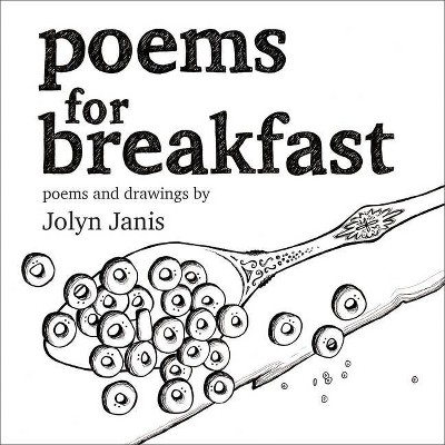 Poems for Breakfast - by  Jolyn Janis (Paperback)