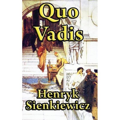 Quo Vadis - by  Henryk K Sienkiewicz (Hardcover)