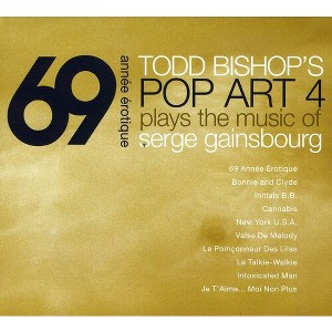 Todd Bishop & Pop Art 4 - 69 Annee Erotique: Music of Serge Gainsbourg (CD) - 1 of 1