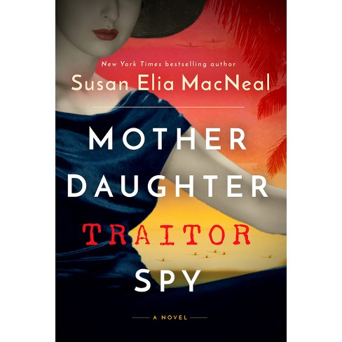 Mother Daughter Traitor Spy - by  Susan Elia MacNeal (Hardcover) - image 1 of 1