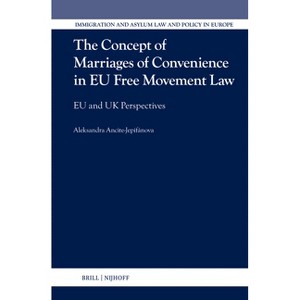 The Concept of Marriages of Convenience in EU Free Movement Law - (Immigration and Asylum Law and Policy in Europe) by  Aleksandra Ancite-Jepifánova - 1 of 1