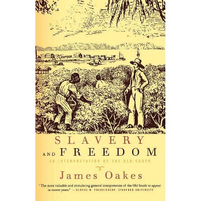 Slavery and Freedom - by  James Oakes (Paperback)