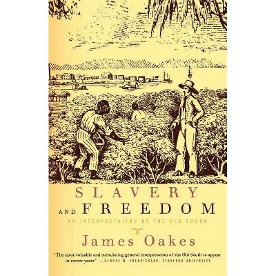 Slavery and Freedom - by  James Oakes (Paperback)