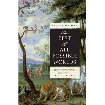 The Best of All Possible Worlds - by  Steven Nadler (Paperback)