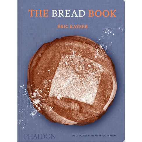 The Bread Book - By Éric Kayser (hardcover) : Target