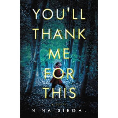 You'll Thank Me for This - by  Nina Siegal (Hardcover)