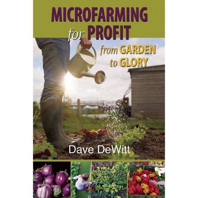 Microfarming for Profit - by  Dave DeWitt (Paperback)