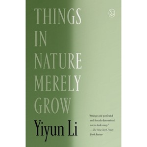 Things in Nature Merely Grow - by  Yiyun Li (Paperback) - 1 of 1