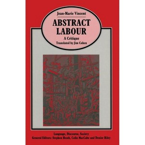 Abstract Labour: A Critique - by  Jim Cohen & Jean-Marie Vincent (Paperback) - 1 of 1