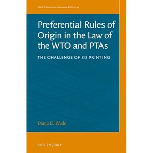 Preferential Rules of Origin in the Law of the Wto and Ptas - (World Trade Institute Advanced Studies) by  Diana Wade (Hardcover) - 1 of 1