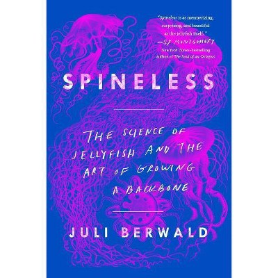 Spineless - by  Juli Berwald (Paperback)