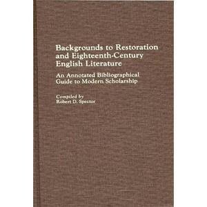Backgrounds to Restoration and Eighteenth-Century English Literature - (Bibliographies and Indexes in World Literature) Annotated (Hardcover) - 1 of 1