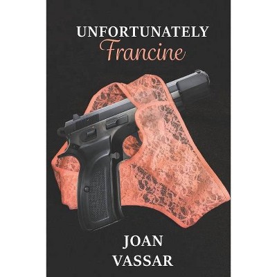 Unfortunately Francine - by  Joan Vassar (Paperback)