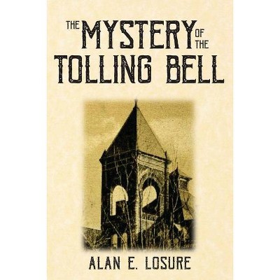 The Mystery of the Tolling Bell - by  Alan E Losure (Paperback)