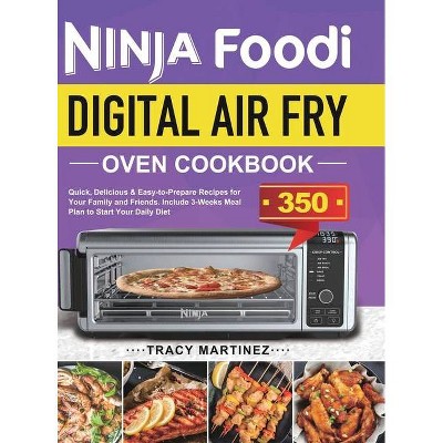 Ninja Foodi Digital Air Fry Oven Cookbook - by  Tracy Martinez (Hardcover)