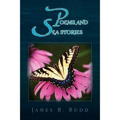 Poems and Sea Stories - by  James B Rudd (Paperback)