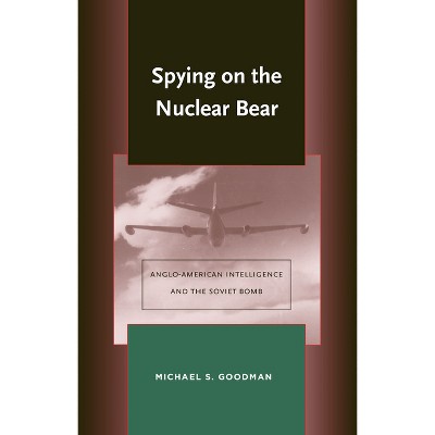 Spying on the Nuclear Bear - (Stanford Nuclear Age) by  Michael S Goodman (Hardcover)