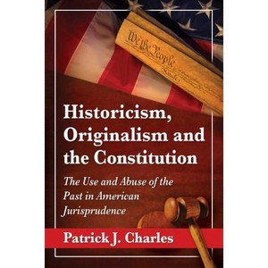 Historicism, Originalism and the Constitution - by  Patrick J Charles (Paperback) - 1 of 1