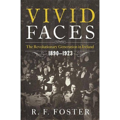 Vivid Faces - by  R F Foster (Hardcover)