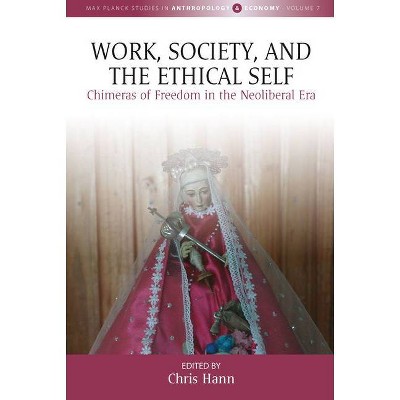 Work, Society, and the Ethical Self - (Max Planck Studies in Anthropology and Economy) by  Chris Hann (Hardcover)