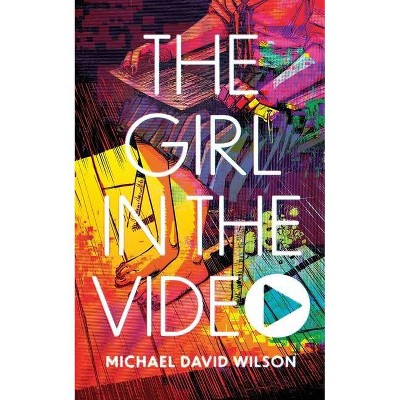 The Girl in the Video - by  Michael David Wilson (Paperback)