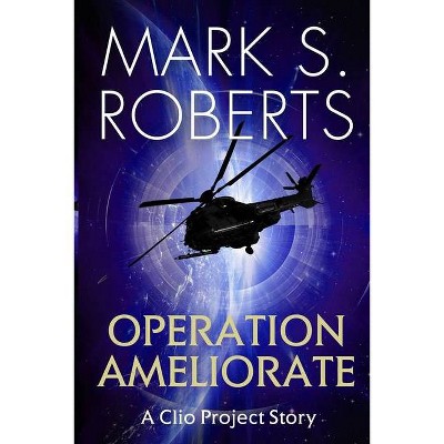 Operation Ameliorate - by  Mark S Roberts (Paperback)