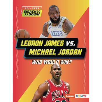 Lebron James vs. Michael Jordan - (All-Star Smackdown (Lerner (Tm) Sports)) by  Keith Elliot Greenberg (Paperback)