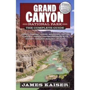 Grand Canyon National Park: The Complete Guide - (Color Travel Guide) 9th Edition by  James Kaiser (Paperback) - 1 of 1