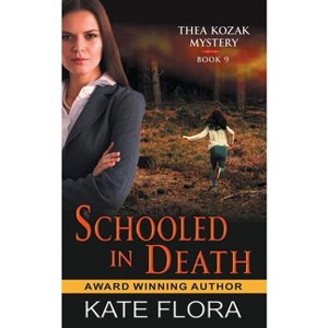 Schooled in Death (The Thea Kozak Mystery Series, Book 9) - by  Kate Flora (Paperback) - 1 of 1