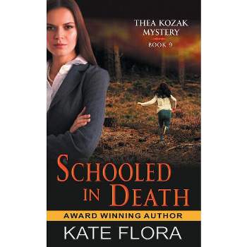 Schooled in Death (The Thea Kozak Mystery Series, Book 9) - by  Kate Flora (Paperback)