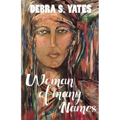 Woman Of Many Names - by  Debra S Yates (Paperback)