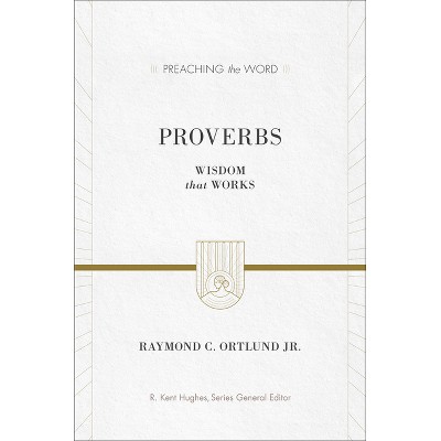 Proverbs - (Preaching the Word) by  Ray Ortlund (Hardcover)