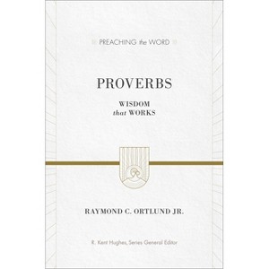 Proverbs - (Preaching the Word) by  Ray Ortlund (Hardcover) - 1 of 1