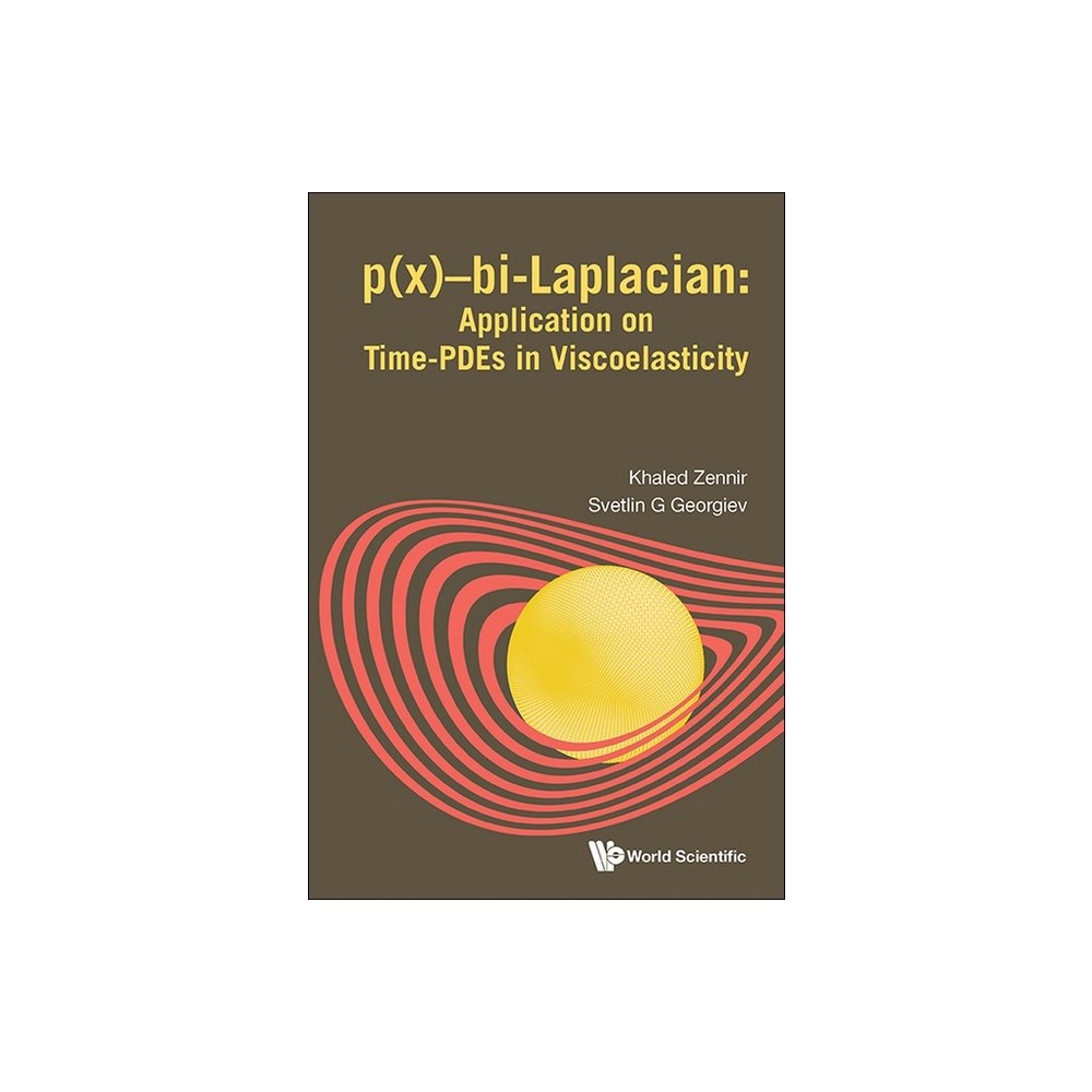 P(x)-Bi-Laplacian: Application on Time-Pdes in Viscoelasticity - by Khaled Zennir & Svetlin G Georgiev (Hardcover)