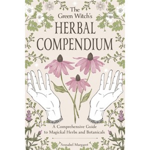 The Green Witch's Herbal Compendium - by  Annabel Margaret (Paperback) - 1 of 1