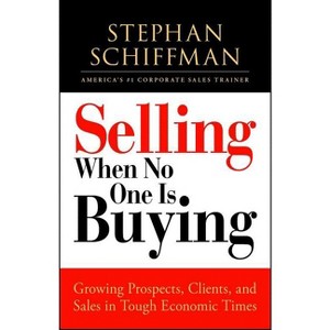 Selling When No One Is Buying - by  Stephan Schiffman (Paperback) - 1 of 1