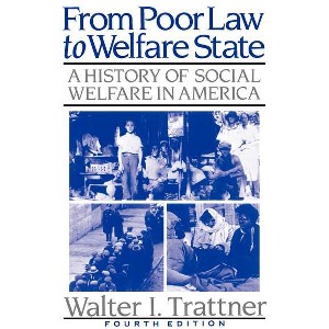 From Poor Law to Welfare State, 4th Edition - by  Walter I Trattner (Paperback) - 1 of 1