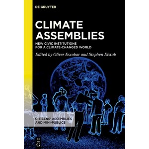 Climate Assemblies - (Citizens' Assemblies and Mini-Publics) by  Oliver Escobar & Stephen Elstub (Hardcover) - 1 of 1