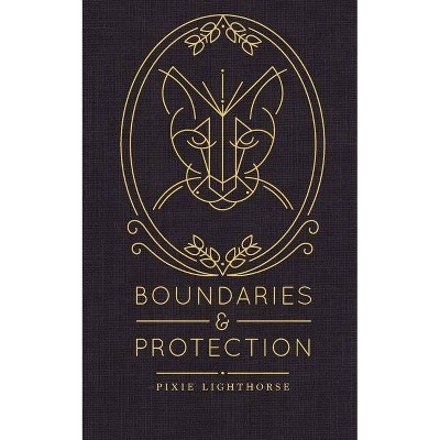 Boundaries & Protection - by  Pixie Lighthorse (Paperback)