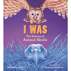 I Was: The Stories of Animal Skulls - by  Katherine Hocker (Hardcover) - 1 of 1