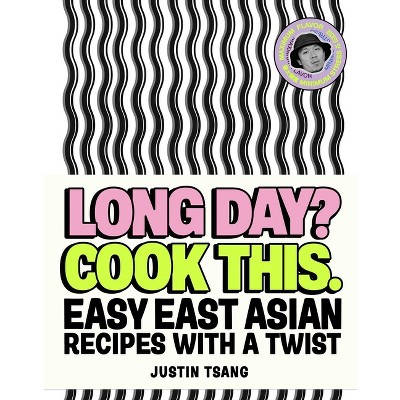 Long Day? Cook This. - by  Justin Tsang (Hardcover)
