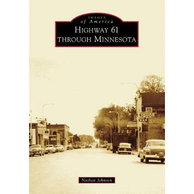 Highway 61 Through Minnesota - (Images of America) by  Nathan Johnson (Paperback)