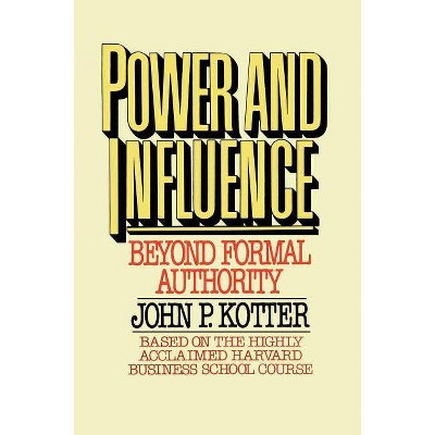 Power and Influence - by  John P Kotter (Paperback)