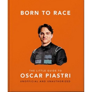 Born to Race: The Little Guide to Oscar Piastri - by  Oh (Hardcover) - 1 of 1