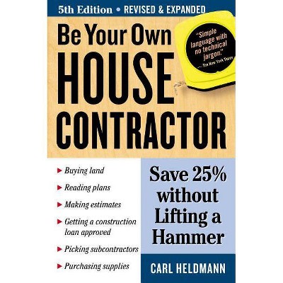 Be Your Own House Contractor - 5th Edition by  Carl Heldmann (Paperback)