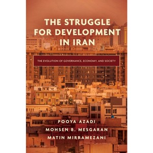The Struggle for Development in Iran - by  Pooya Azadi & Mohsen B Mesgaran & Matin Mirramezani (Hardcover) - 1 of 1