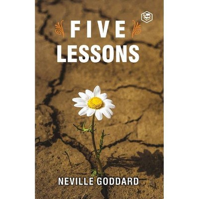 Five Lessons - by  Neville Goddard (Paperback)