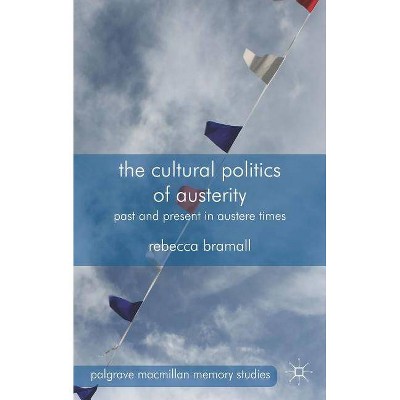 The Cultural Politics of Austerity - (Palgrave MacMillan Memory Studies) by  R Bramall (Hardcover)