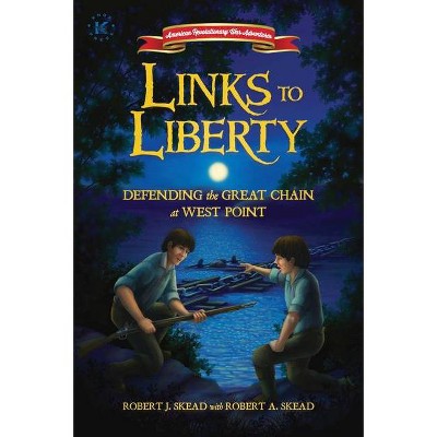 Links to Liberty, 3 - (American Revolutionary War Adventures) by  Robert J Skead (Paperback)