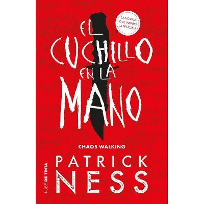 El Cuchillo En La Mano / The Knife of Never Letting Go - by  Patrick Ness (Paperback)